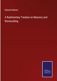 Produktbild: A Rudimentary Treatise on Masonry and Stonecutting