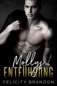 Produktbild: Mollys Entf&uuml;hrung (Die dunklen Bed&uuml;rfnisse, #1)
