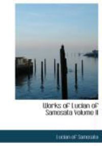 Produktbild: Works of Lucian of Samosata Volume II