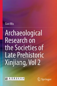 Produktbild: Archaeological Research on the Societies of Late Prehistoric Xinjiang, Vol 2