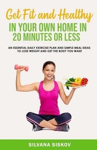 Produktbild: Get Fit and Healthy in Your Own Home in 20 Minutes or Less