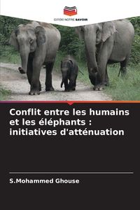 Produktbild: Conflit entre les humains et les &eacute;l&eacute;phants : initiatives d'att&eacute;nuation