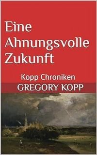 Produktbild: Eine Ahnungsvolle Zukunft (Kopp Chroniken, #9)