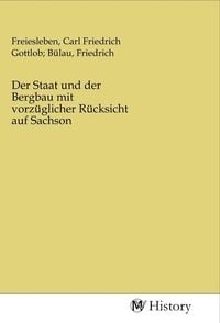 Produktbild: Der Staat und der Bergbau mit vorz&uuml;glicher R&uuml;cksicht auf Sachson