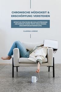 Produktbild: Chronische M&uuml;digkeit und Ersch&ouml;pfung verstehen: Effektive Strategien bei Schlafst&ouml;rungen und Energie tanken trotz anhaltendem Ersch&ouml;pfungssyndrom (CFS