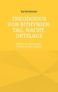 Produktbild: Theodosios von Bithynien: Tag, Nacht, Ortslage