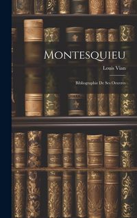 Produktbild: Montesquieu: Bibliographie De Ses Oeuvres