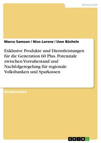 Produktbild: Exklusive Produkte und Dienstleistungen f&uuml;r die Generation 60 Plus. Potenziale zwischen Vorruhestand und Nachfolgeregelung f&uuml;r regionale Volksbanken u