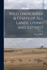 Produktbild: Wild Oxen, Sheep & Goats of All Lands, Living and Extinct [microform]