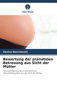 Produktbild: Bewertung der pr&auml;natalen Betreuung aus Sicht der M&uuml;tter