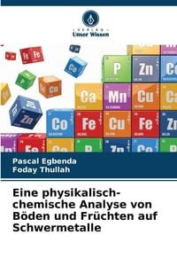 Produktbild: Eine physikalisch-chemische Analyse von B&ouml;den und Fr&uuml;chten auf Schwermetalle