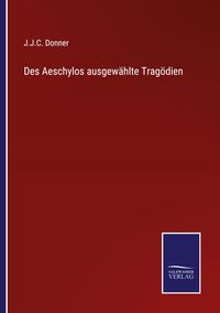 Produktbild: Des Aeschylos ausgew&auml;hlte Trag&ouml;dien
