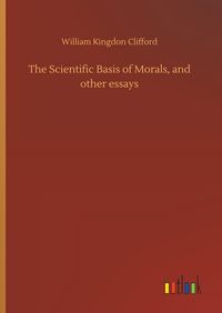 Produktbild: The Scientific Basis of Morals, and other essays