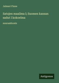 Produktbild: Satujen maailma I; Suomen kansan sadut I kokoelma