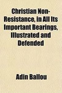 Produktbild: Christian Non-Resistance, in All Its Important Bearings, Illustrated and Defended