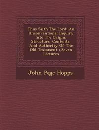 Produktbild: Thus Saith the Lord: An Unconventional Inquiry Into the Origin, Structure, Contents, and Authority of the Old Testament: Seven Lectures