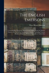 Produktbild: The English Emersons: A Genealogical Historical Sketch of the Family From the Earliest Times to the End of the Seventeenth Century, Includin