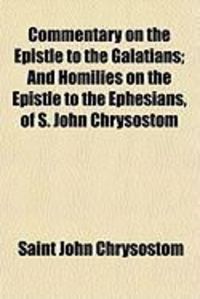 Produktbild: Commentary on the Epistle to the Galatians; And Homilies on the Epistle to the Ephesians, of S. John Chrysostom