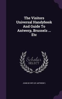Produktbild: The Visitors Universal Handybook and Guide to Antwerp, Brussels ... Etc