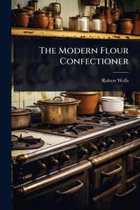 Produktbild: The Modern Flour Confectioner
