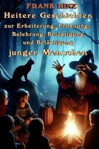 Produktbild: Heitere Geschichten zur Erheiterung, Erbauung, Belehrung, Belustigung und Bel&auml;stigung junger Menschen