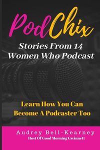 Produktbild: PodChix: 14 Stories From Women Who Podcast & How You Can Become A Podcaster Too