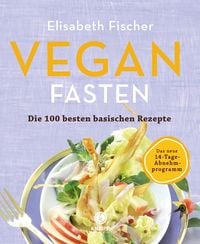Produktbild: Vegan Fasten - Die 100 besten basischen Rezepte