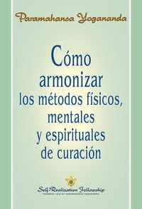 Produktbild: C&oacute;mo armonizar los m&eacute;todos f&iacute;sicos, mentales y espirituales de curaci&oacute;n