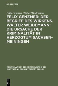 Produktbild: Felix Genzmer: Der Begriff des Wirkens. Walter Weidemann: Die Ursache der Kriminalit&auml;t in Herzogtum Sachsen-Meiningen