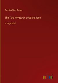 Produktbild: The Two Wives; Or, Lost and Won