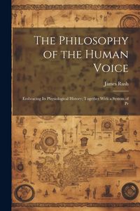 Produktbild: The Philosophy of the Human Voice: Embracing its Physiological History; Together With a System of Pr