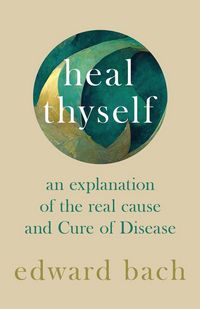 Produktbild: Heal Thyself - An Explanation of the Real Cause and Cure of Disease