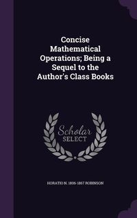 Produktbild: Concise Mathematical Operations; Being a Sequel to the Author's Class Books