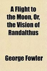 Produktbild: A Flight to the Moon, Or, the Vision of Randalthus