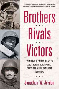 Produktbild: Brothers, Rivals, Victors: Eisenhower, Patton, Bradley and the Partnership That Drove the Allied Conquest in Europe