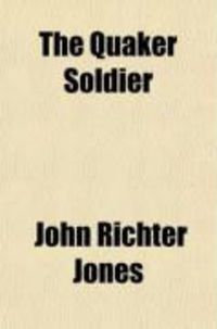 Produktbild: The Quaker Soldier; Or, the British in Philadelphia; A Romance of the Revolution
