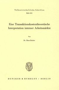 Produktbild: Eine Transaktionskostentheoretische Interpretation interner Arbeitsm&auml;rkte.