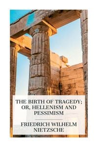 Produktbild: The Birth of Tragedy; or, Hellenism and Pessimism