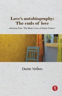 Produktbild: Love's Autobiography: The Ends Of Love: selections from The Many Loves of Duane Vorhees