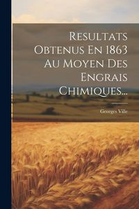 Produktbild: Resultats Obtenus En 1863 Au Moyen Des Engrais Chimiques...