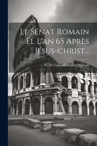 Produktbild: Le S&eacute;nat Romain El L'an 65 Apr&egrave;s J&eacute;sus-christ...