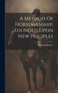 Produktbild: A Method Of Horsemanship, Founded Upon New Priciples