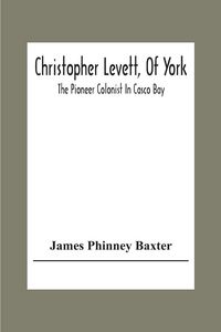 Produktbild: Christopher Levett, Of York; The Pioneer Colonist In Casco Bay