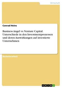 Produktbild: Business Angel vs. Venture Capital. Unterschiede in den Investmentprozessen und deren Auswirkungen auf investierte Unternehmen