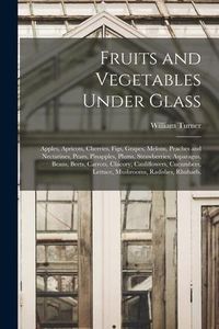 Produktbild: Fruits and Vegetables Under Glass: Apples, Apricots, Cherries, Figs, Grapes, Melons, Peaches and Nectarines, Pears, Pinapples, Plums, Strawberries; As
