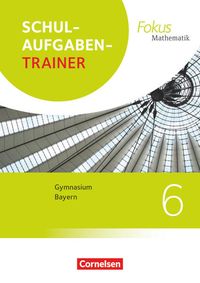 Fokus Mathematik 6. Jahrgangsstufek - Bayern - Schulaufgabentrainer mit Lösungen