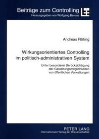 Wirkungsorientiertes Controlling im politisch-administrativen System Andreas Röhrig