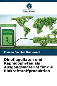 Produktbild: Dinoflagellaten und Raphidophyten als Ausgangsmaterial f&uuml;r die Biokraftstoffproduktion