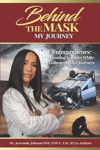 Produktbild: Behind The Mask (My Journey): Entrepreneurs: Creating Legacies While Embracing Our Journeys