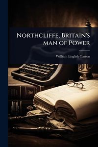 Produktbild: Northcliffe, Britain's man of Power
